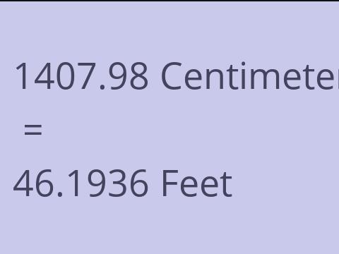 1407.98 CM TO FEET