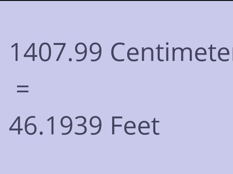 1407.99 CM TO FEET