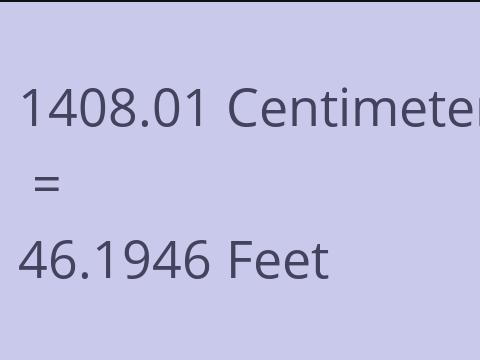 1408.01 CM TO FEET