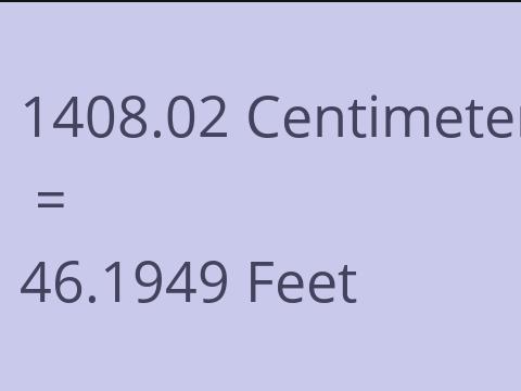 1408.02 CM TO FEET