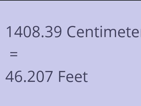 1408.39 CM TO FEET