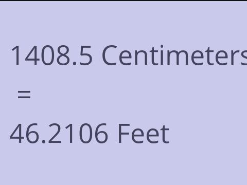 1408.5 CM TO FEET