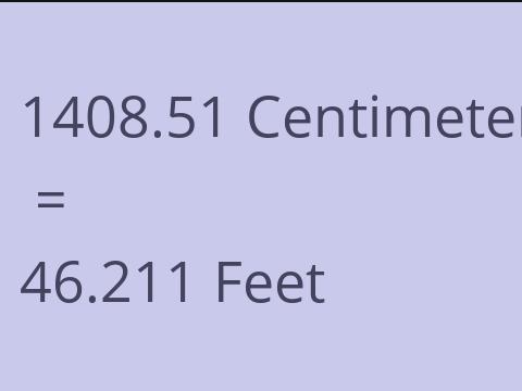 1408.51 CM TO FEET