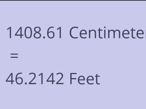 1408.61 CM TO FEET