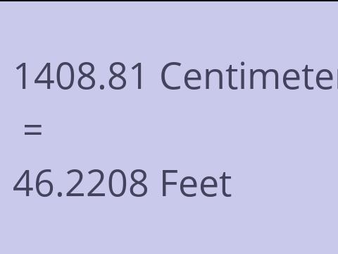 1408.81 CM TO FEET