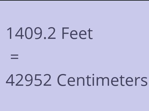 1409.2 FEET TO CM