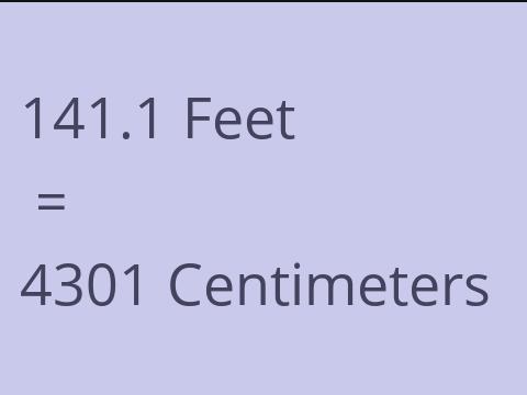 141.1 FEET TO CM