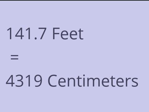 141.7 FEET TO CM