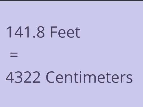 141.8 FEET TO CM