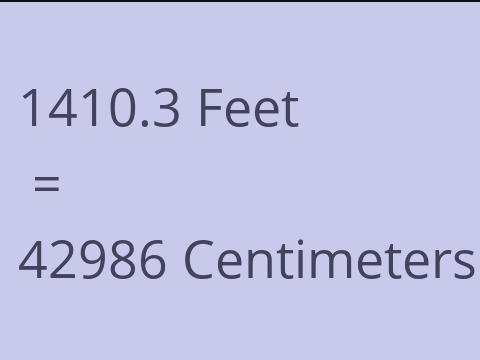 1410.3 FEET TO CM