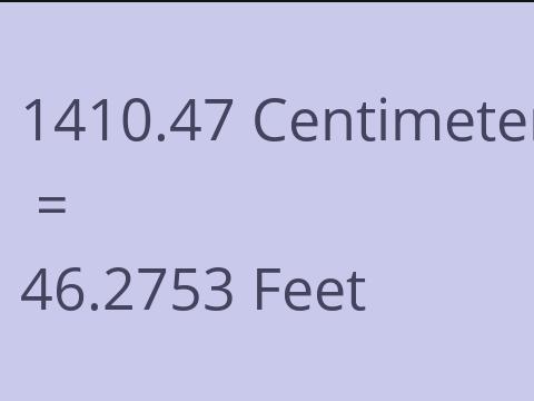 1410.47 CM TO FEET