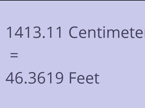 1413.11 CM TO FEET