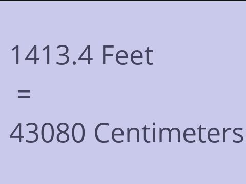 1413.4 FEET TO CM