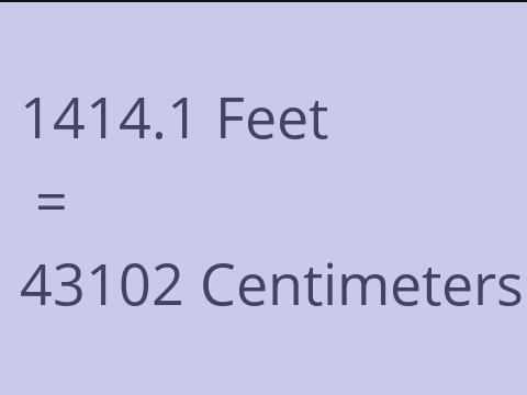 1414.1 FEET TO CM