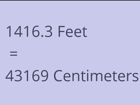 1416.3 FEET TO CM