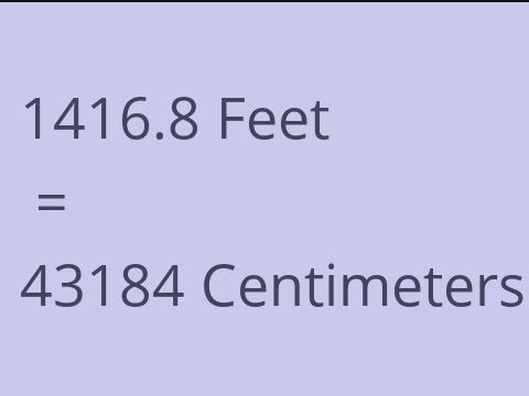 1416.8 FEET TO CM