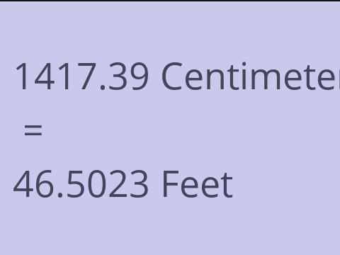 1417.39 CM TO FEET