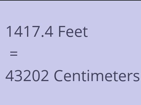 1417.4 FEET TO CM