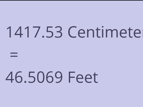 1417.53 CM TO FEET