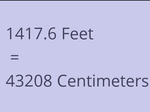 1417.6 FEET TO CM