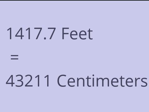 1417.7 FEET TO CM