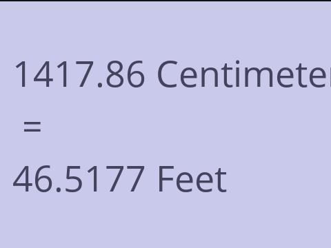 1417.86 CM TO FEET