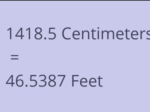 1418.5 CM TO FEET