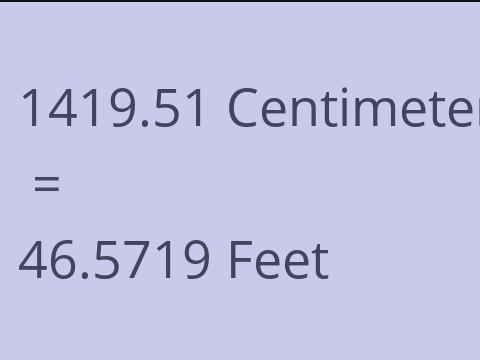 1419.51 CM TO FEET