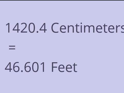 1420.4 CM TO FEET