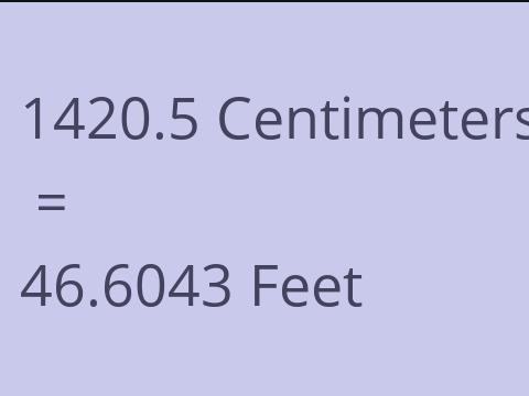 1420.5 CM TO FEET