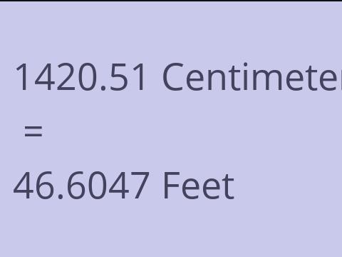 1420.51 CM TO FEET