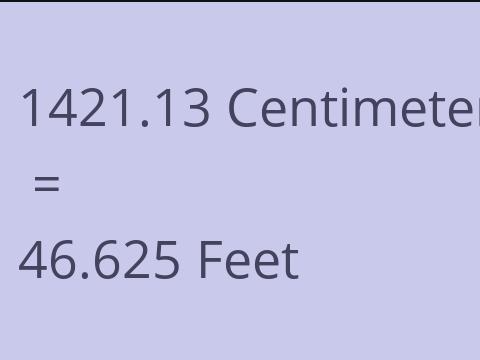 1421.13 CM TO FEET