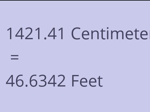 1421.41 CM TO FEET