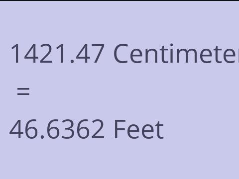 1421.47 CM TO FEET