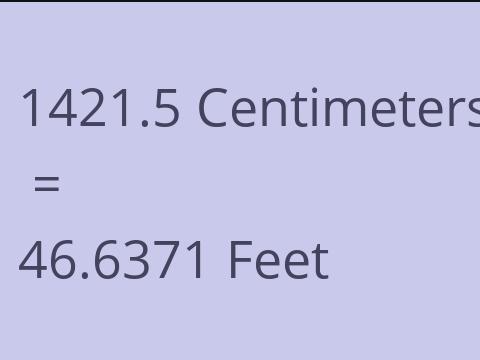 1421.5 CM TO FEET