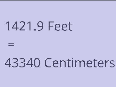 1421.9 FEET TO CM