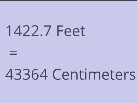 1422.7 FEET TO CM