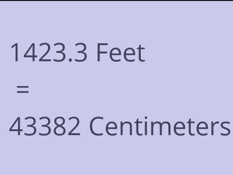 1423.3 FEET TO CM