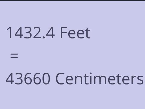 1432.4 FEET TO CM