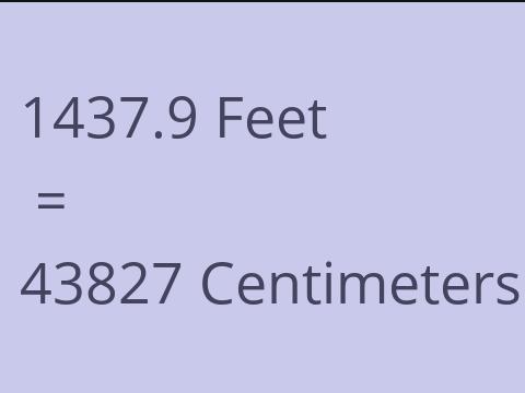 1437.9 FEET TO CM