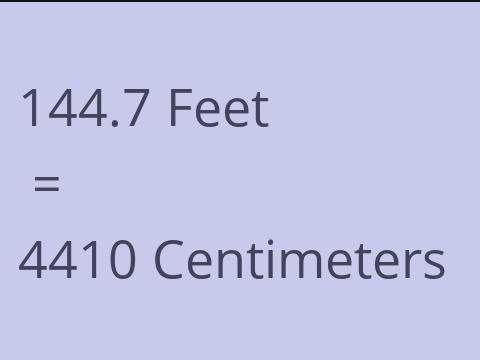 144.7 FEET TO CM