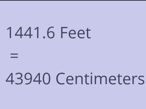 1441.6 FEET TO CM