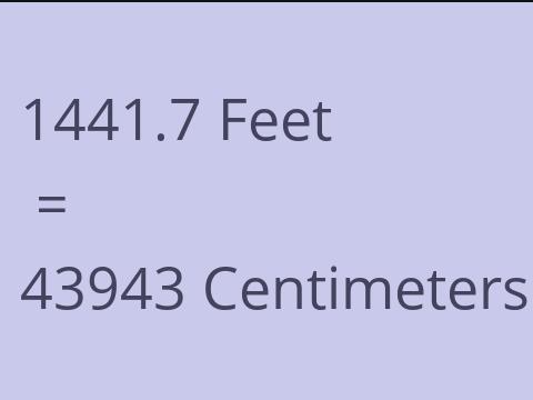 1441.7 FEET TO CM