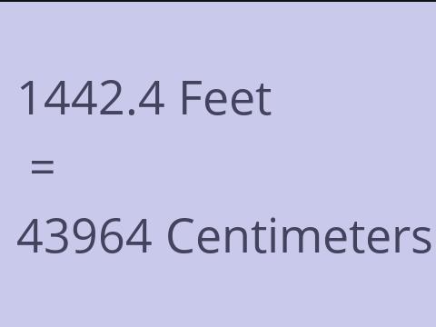 1442.4 FEET TO CM