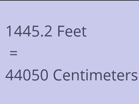 1445.2 FEET TO CM