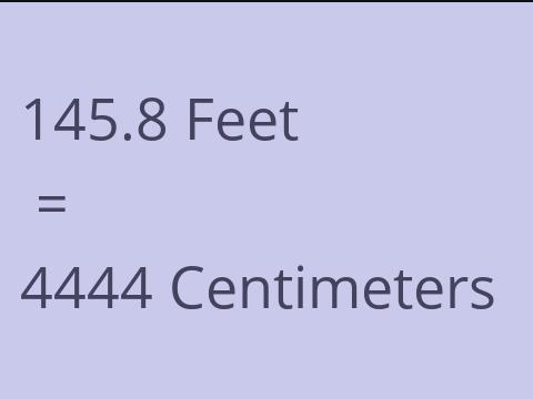 145.8 FEET TO CM