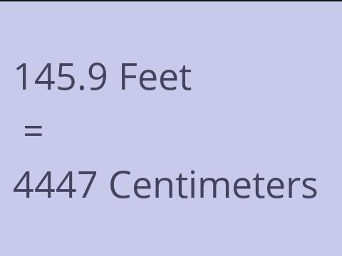 145.9 FEET TO CM