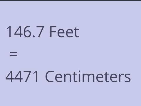 146.7 FEET TO CM