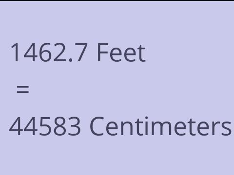 1462.7 FEET TO CM