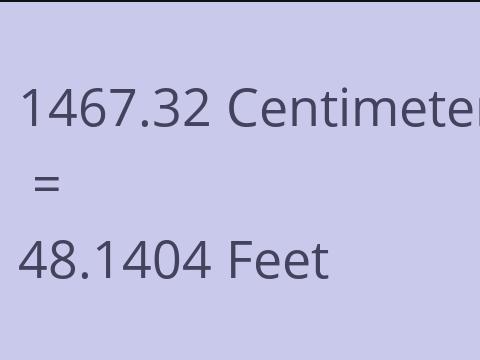 1467.32 CM TO FEET